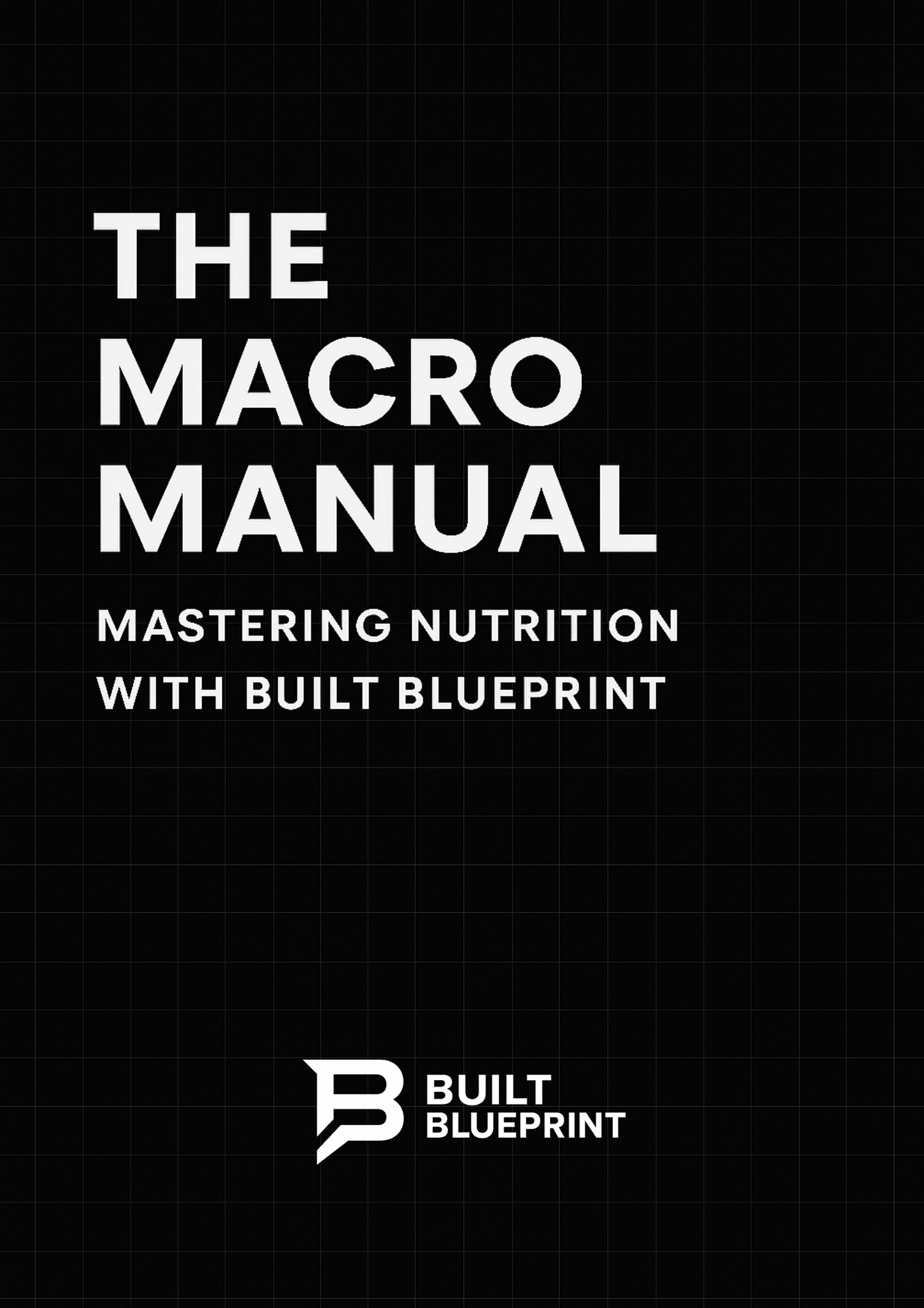 “The Macro Manual: Mastering Nutrition with Built Blueprint”